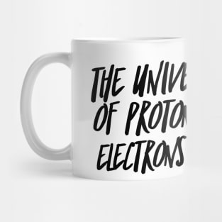 the universe is made of protons neutrons electrons and morons Mug